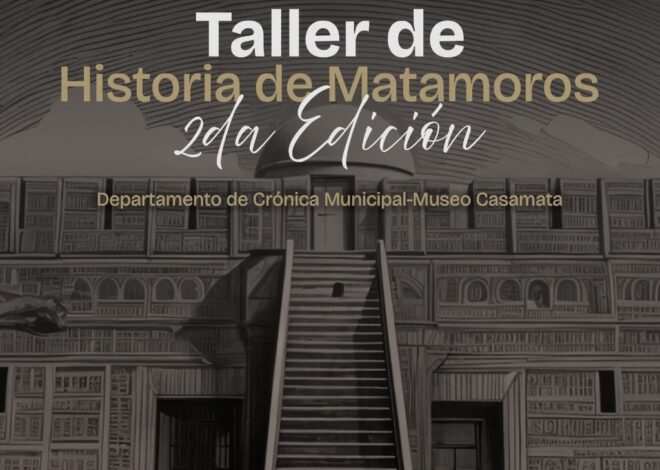 El Taller de Historia de Matamoros, Un nuevo encuentro con nuestras raíces