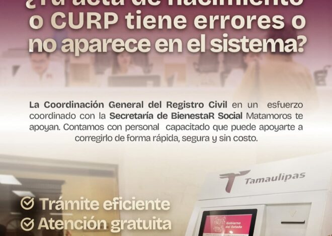 Gobierno de Matamoros facilita corrección de actas y CURP sin costo para la ciudadanía