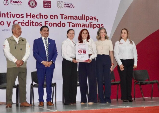 Entregan en Nuevo Laredo distintivos “Hecho en Tamaulipas”, “Hecho en México” y créditos del Fondo Tamaulipas